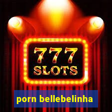 porn bellebelinha